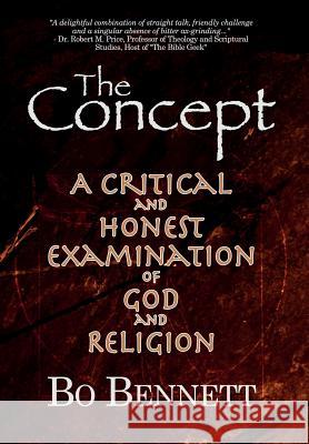 The Concept: A Critical and Honest Examination of God and Religion Bo Bennett, PhD 9781456632120 Ebookit.com