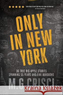 Only in New York: 36 true Big Apple stories spanning 55 years and five boroughs M G Crisci 9781456632489 Ebookit.com