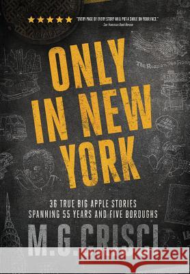 Only in New York: 36 true Big Apple stories spanning 55 years and five boroughs M G Crisci 9781456632502 Ebookit.com