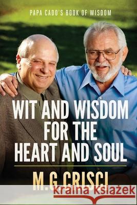 Papa Cado's Book of Wisdom: Wit and Wisdom for the Heart and Soul M G Crisci 9781456632717 Ebookit.com