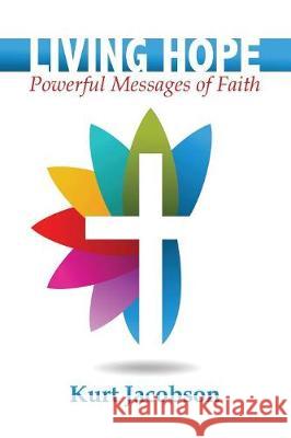 Living Hope: Powerful Messages of Faith Kurt Jacobson 9781456632946 Ebookit.com
