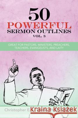 50 Powerful Sermon Outlines, Vol. 3: Great for Pastors, Ministers, Preachers, Teachers, Evangelists, and Laity Ph. D. D. Min Toote 9781456633165 Ebookit.com