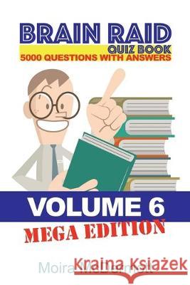 Brain Raid Quiz 5000 Questions and Answers: Volume 6 Mega Edition Moira McDermott 9781456633707