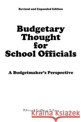 Budgetary Thought For School Officials: A Budgetmaker's Perspective Edward Anthony Lehan 9781456635008