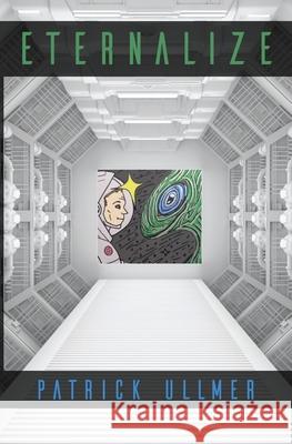 Eternalize Patrick Ullmer 9781456635039 Free Flying Press