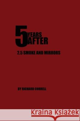 5 YEARS AFTER 2.5 Smoke and Mirrors Richard Correll 9781456635268 Ebookit.com