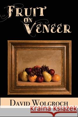 Fruit On Veneer David Wolgroch 9781456635640 Ebookit.com