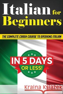 Italian for Beginners: The COMPLETE Crash Course to Speaking Basic Italian in 5 DAYS OR LESS! (Learn to Speak Italian, How to Speak Italian, Bruno Thomas 9781456637255 Ebookit.com