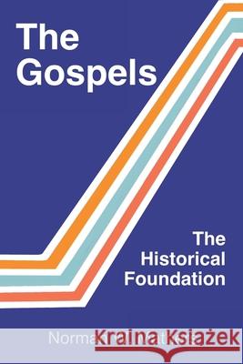 The Gospels The Historical Foundation Norman W Mathers 9781456637286