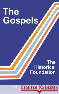 The Gospels The Historical Foundation Norman W Mathers 9781456637309