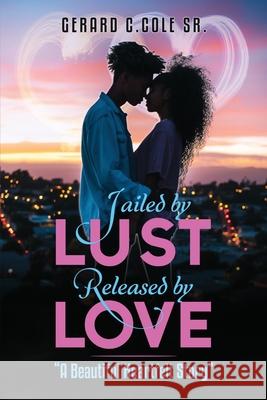 Jailed by Lust - Released by Love Gerard C Cole, Sr 9781456639280 Ebookit.com