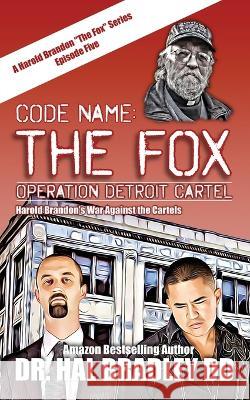 Code Name: THE FOX: Operation Detroit Cartel: THE FOX DD Hal Bradley 9781456639938 Ebookit.com