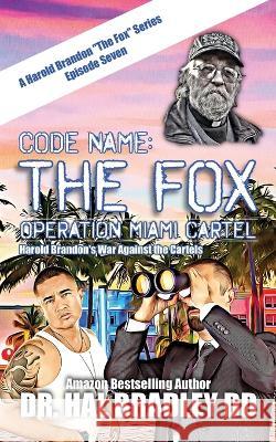 Code Name: THE FOX: Operation Miami Cartel DD Hal Bradley 9781456640453 Ebookit.com