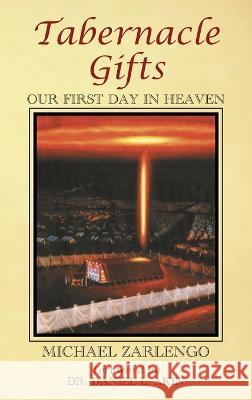 Tabernacle Gifts: Our First Day In Heaven Michael Zarlengo   9781456640507 Joseph Publishing