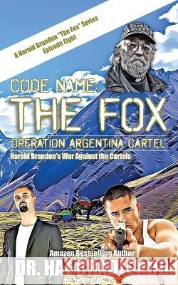 Code Name: THE FOX: Operation Argentina Cartel Dr DD Hal Bradley   9781456640620 Ebookit.com