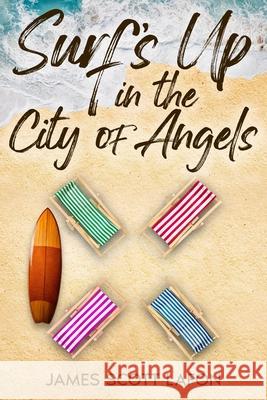 Surfs Up in the City of Angels James Scott Lafon 9781456641283 Ebookit.com