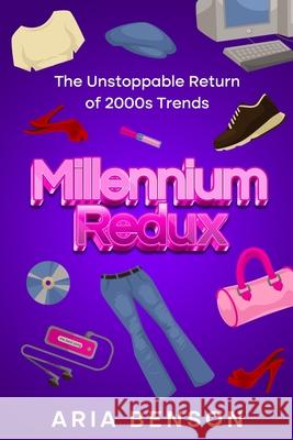 Millennium Redux: The Unstoppable Return of 2000s Trends Aria Benson 9781456650841 Ebookit.com