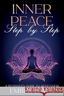 Inner Peace, Step by Step: A Beginner's Guide to Meditation Ember Dawn 9781456650858 Ebookit.com