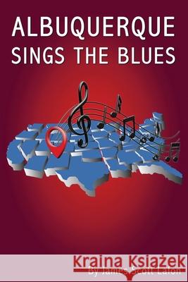 Albuquerque Sings the Blues James Scott Lafon 9781456650933 Ebookit.com