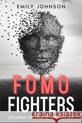 FOMO Fighters: Escaping the Fear of Missing Out Emily Johnson 9781456651459