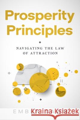 Prosperity Principles: Navigating the Law of Attraction Ember Dawn 9781456651916 Ebookit.com