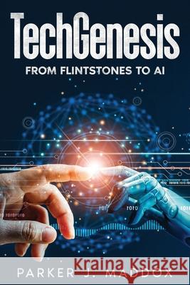 TechGenesis: From Flintstones to AI Parker J. Maddox 9781456653101 Ebookit.com