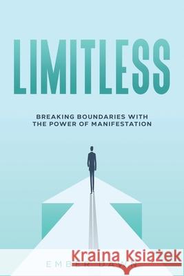 Limitless: Breaking Boundaries with the Power of Manifestation Ember Dawn 9781456653774 Ebookit.com