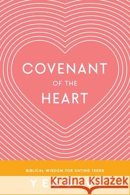 Covenant of the Heart: Biblical Wisdom for Dating Teens Yesu VI 9781456653781 Ebookit.com