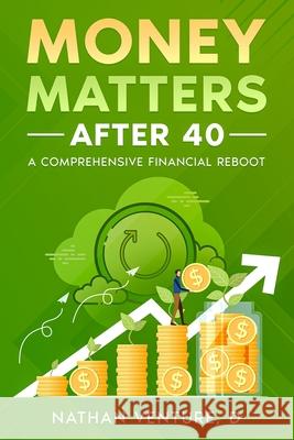 Money Matters After 40: A Comprehensive Financial Reboot D. Nathan Venture 9781456653958 Ebookit.com