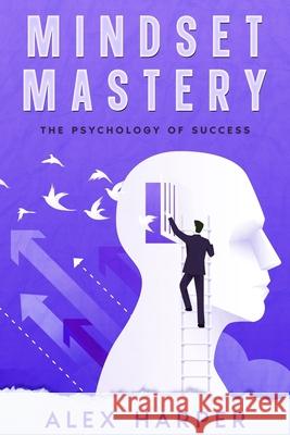 Mindset Mastery: The Psychology of Success Alex Harper 9781456654061 Ebookit.com