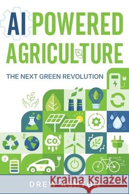 AI-Powered Agriculture: The Next Green Revolution Drew Ashton 9781456654528 Ebookit.com