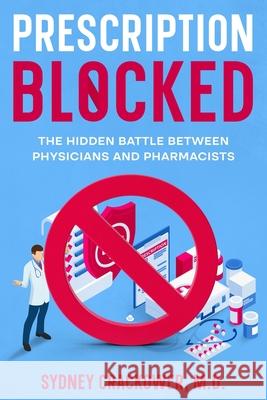Prescription Blocked: The Hidden Battle Between Physicians and Pharmacists Sydney Crackower 9781456670320 Ebookit.com