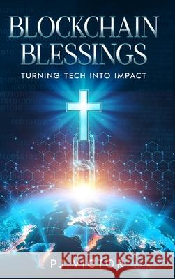 Blockchain Blessings: Turning Tech into Impact Pj Victor 9781456670689 Ebookit.com