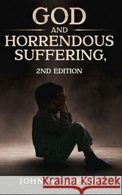 God and Horrendous Suffering, 2nd Ed. M. a. M. DIV Th M. Loftus 9781456677763 Ebookit.com