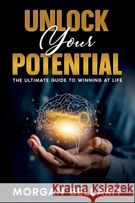 Unlock Your Potential: The Ultimate Guide to Winning at Life Morgan Bellamy 9781456679439 Ebookit.com