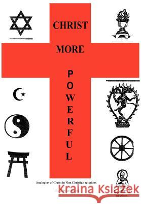 Christ More Powerful: Analogies of Christ in Non-Christian Religions Snook, Stewart 9781456711221