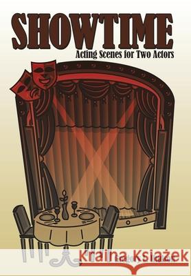 Showtime: Acting Scenes for Two Actors Hudson, Gregory L. 9781456711412 Authorhouse