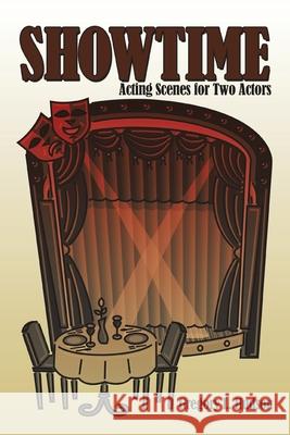 Showtime: Acting Scenes for Two Actors Hudson, Gregory L. 9781456711436 Authorhouse
