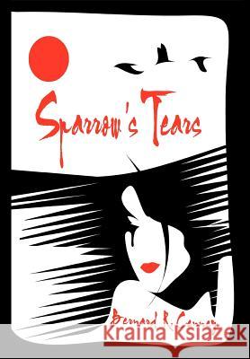 Sparrow's Tears Bernard R. Cenney 9781456711511 Authorhouse