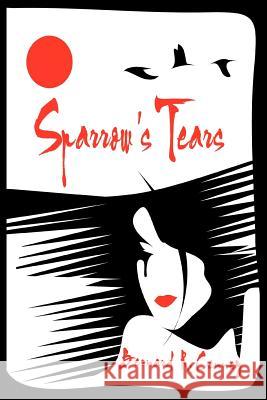 Sparrow's Tears Bernard R. Cenney 9781456711535 Authorhouse