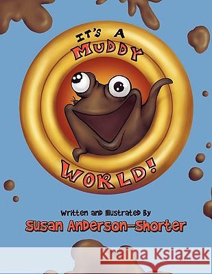 It's a Muddy World Susan Anderson-Shorter 9781456712310 Authorhouse