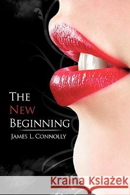 The New Beginning James L. Connolly 9781456712723 AuthorHouse