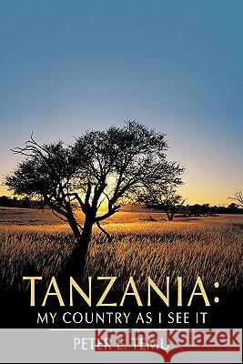 Tanzania: My Country as I See It Temu, Peter E. 9781456714307 Authorhouse