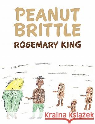 Peanut Brittle Rosemary King 9781456714444 Authorhouse