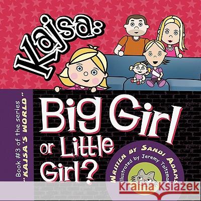 Kajsa...Big Girl/Little Girl: Book #3 of the series KAJSA'S WORLD Adams, Sandi 9781456714789