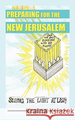 Preparing for the New Jerusalem: Seeing the Light at Last Briggs, Carol L. 9781456714833