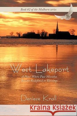 West Lakeport: A Place Where Past Mistakes Become Redefined as Blessings Krall, Deniese 9781456715250