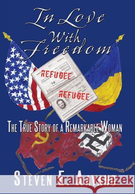 In Love with Freedom: The True Story of a Remarkable Woman Aavang, Steven E. 9781456715496 Authorhouse