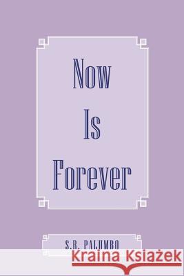 Now Is Forever S. R. Palumbo 9781456716059 Authorhouse