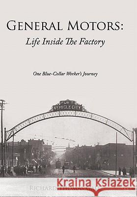General Motors: Life Inside The Factory: One Blue-Collar Worker's Journey Gall, Richard Thomas 9781456716745 Authorhouse
